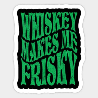 Whiskey Makes Me Frisky Sticker